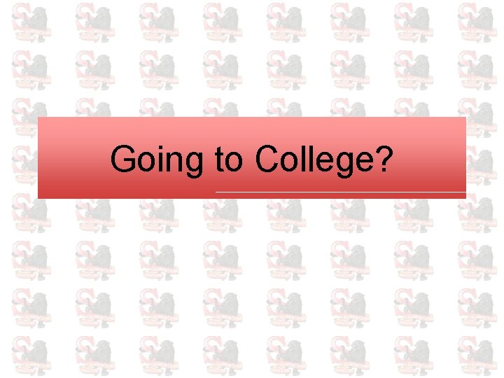 Going to College? 