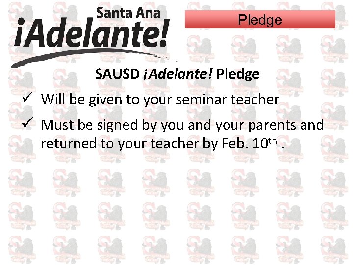 Pledge SAUSD ¡Adelante! Pledge ü Will be given to your seminar teacher ü Must