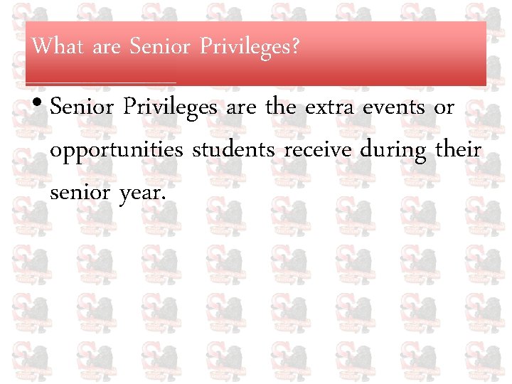 What are Senior Privileges? • Senior Privileges are the extra events or opportunities students