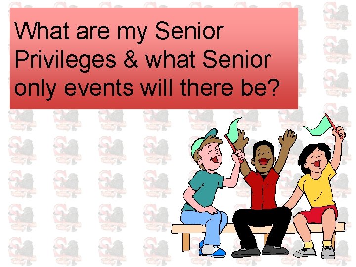 What are my Senior Privileges & what Senior only events will there be? 