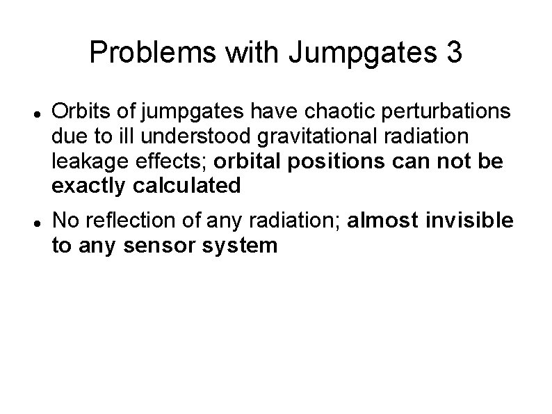 Problems with Jumpgates 3 Orbits of jumpgates have chaotic perturbations due to ill understood Problems with Jumpgates 3 Orbits of jumpgates have chaotic perturbations due to ill understood