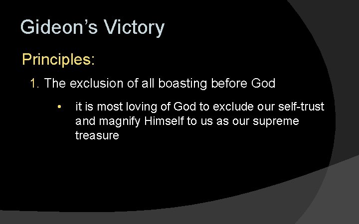 Gideon’s Victory Principles: 1. The exclusion of all boasting before God • it is