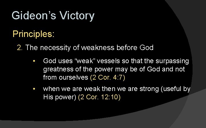 Gideon’s Victory Principles: 2. The necessity of weakness before God • God uses “weak”