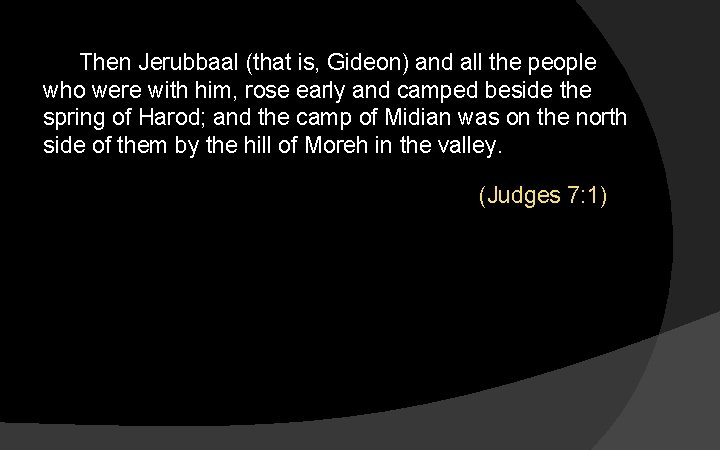 Then Jerubbaal (that is, Gideon) and all the people who were with him, rose