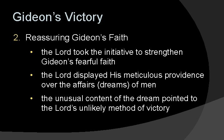 Gideon’s Victory 2. Reassuring Gideon’s Faith • the Lord took the initiative to strengthen