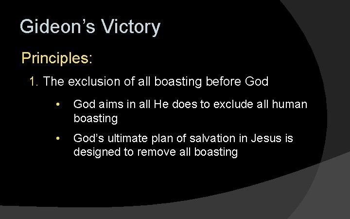 Gideon’s Victory Principles: 1. The exclusion of all boasting before God • God aims