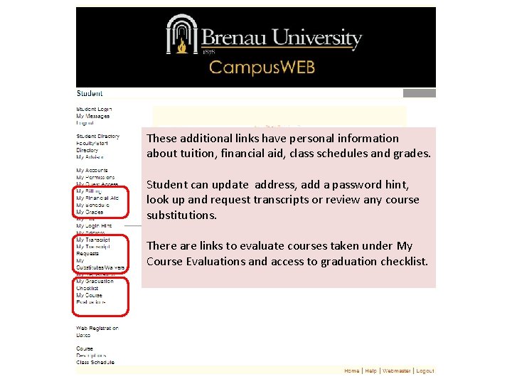 These additional links have personal information about tuition, financial aid, class schedules and grades.