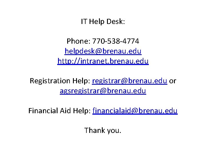 IT Help Desk: Phone: 770 -538 -4774 helpdesk@brenau. edu http: //intranet. brenau. edu Registration