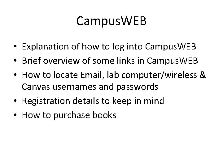 Campus. WEB • Explanation of how to log into Campus. WEB • Brief overview