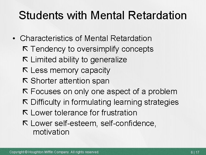 Students with Mental Retardation • Characteristics of Mental Retardation Tendency to oversimplify concepts Limited