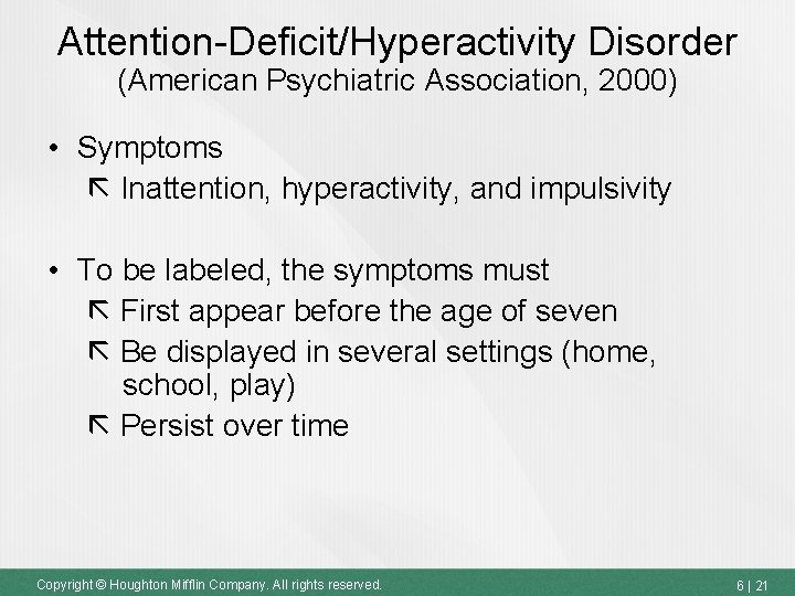 Attention-Deficit/Hyperactivity Disorder (American Psychiatric Association, 2000) • Symptoms Inattention, hyperactivity, and impulsivity • To