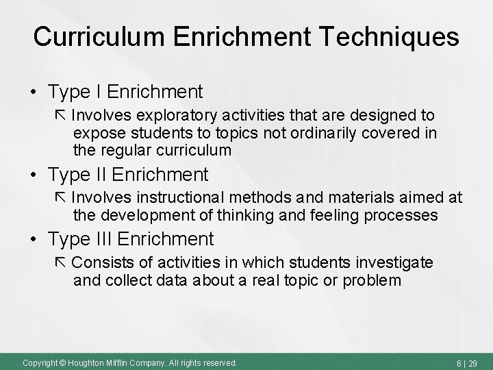 Curriculum Enrichment Techniques • Type I Enrichment Involves exploratory activities that are designed to