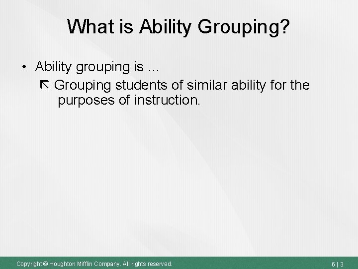 What is Ability Grouping? • Ability grouping is … Grouping students of similar ability