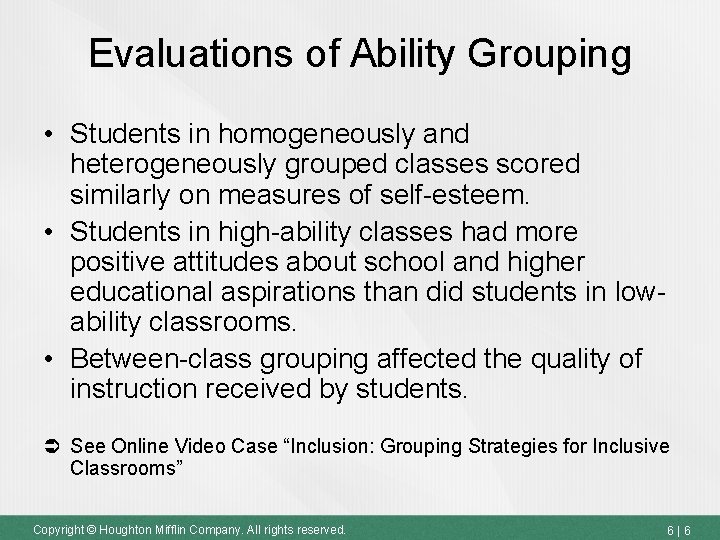 Evaluations of Ability Grouping • Students in homogeneously and heterogeneously grouped classes scored similarly
