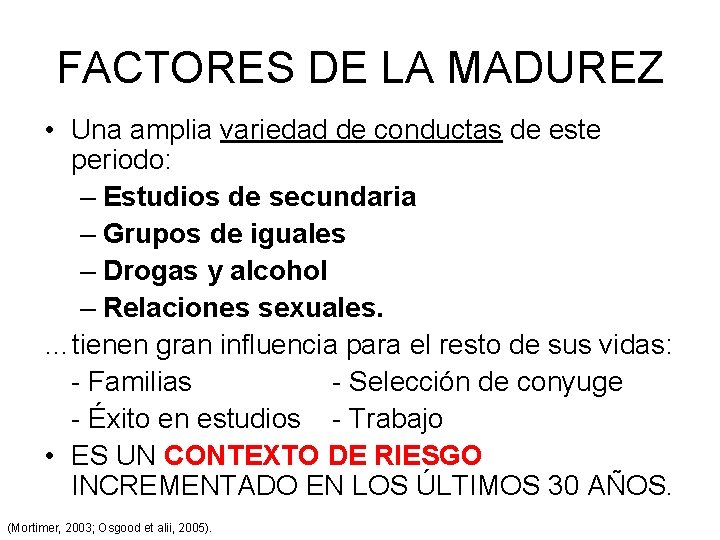 FACTORES DE LA MADUREZ • Una amplia variedad de conductas de este periodo: –