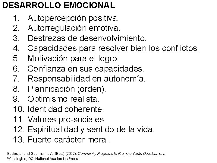 DESARROLLO EMOCIONAL 1. Autopercepción positiva. 2. Autorregulación emotiva. 3. Destrezas de desenvolvimiento. 4. Capacidades