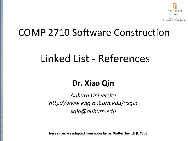 COMP 2710 Software Construction Linked List - References Dr. Xiao Qin Auburn University http: