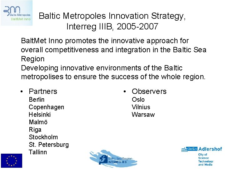 Baltic Metropoles Innovation Strategy, Interreg IIIB, 2005 -2007 Balt. Met Inno promotes the innovative