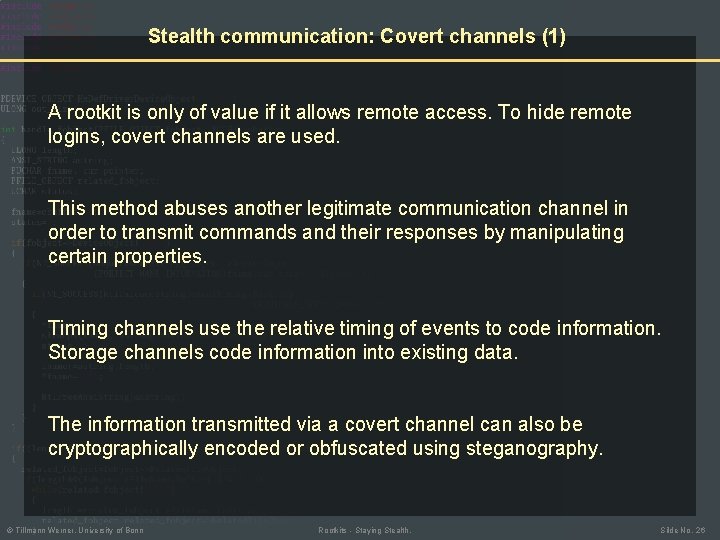 Stealth communication: Covert channels (1) A rootkit is only of value if it allows