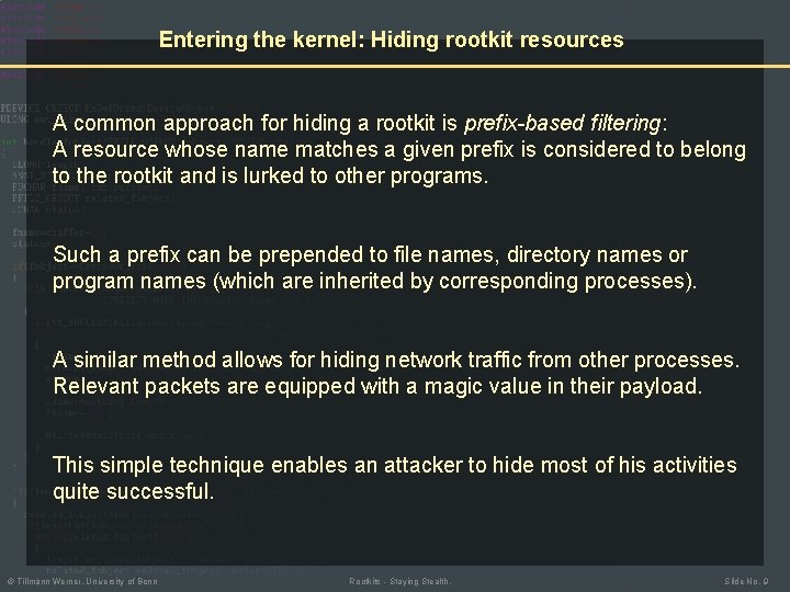 Entering the kernel: Hiding rootkit resources A common approach for hiding a rootkit is