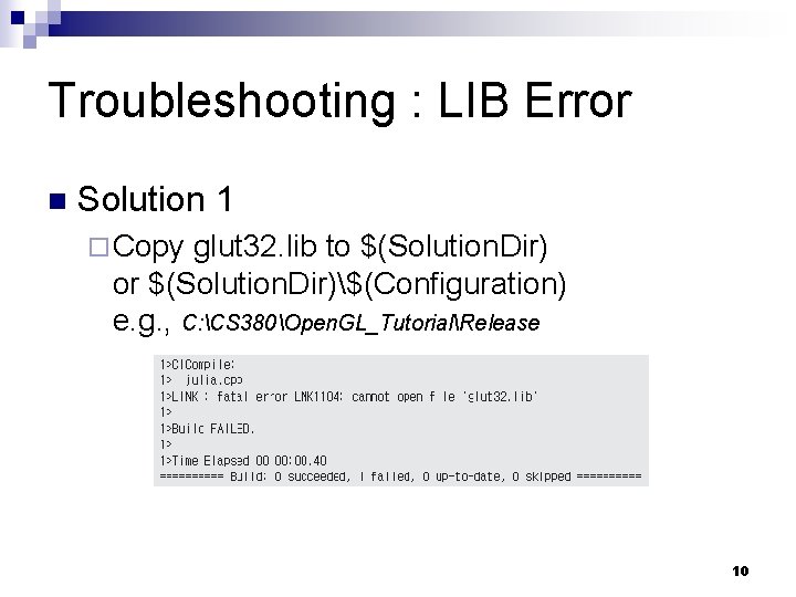 Troubleshooting : LIB Error n Solution 1 ¨ Copy glut 32. lib to $(Solution.