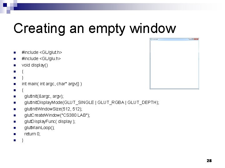 Creating an empty window n n n n #include <GL/glut. h> #include <GL/glu. h>