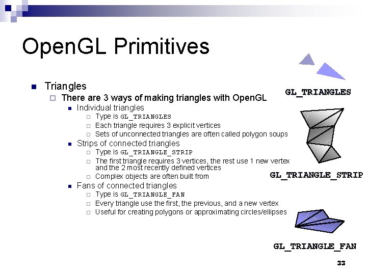 Open. GL Primitives n Triangles ¨ There are 3 ways of making triangles with