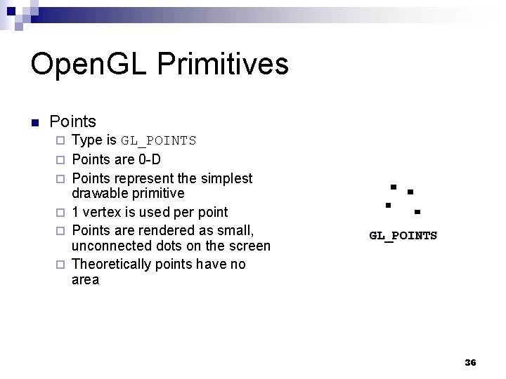 Open. GL Primitives n Points ¨ ¨ ¨ Type is GL_POINTS Points are 0