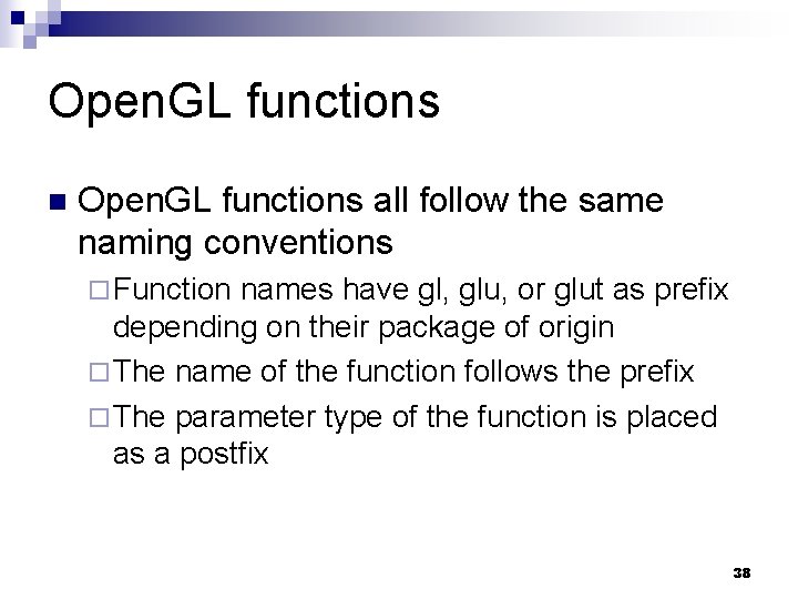 Open. GL functions n Open. GL functions all follow the same naming conventions ¨