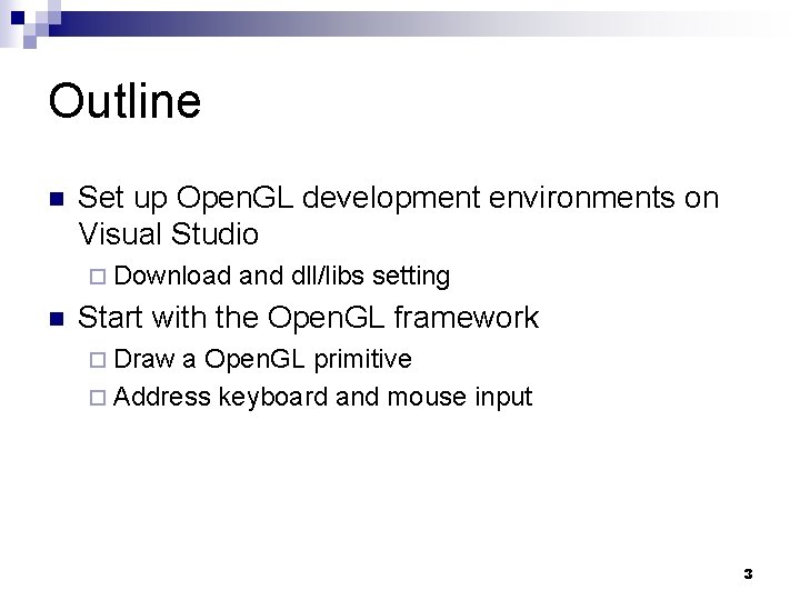 Outline n Set up Open. GL development environments on Visual Studio ¨ Download n