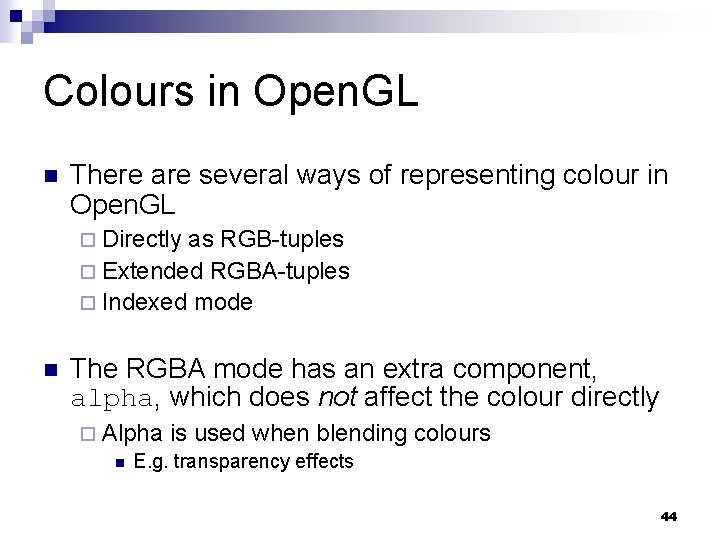 Colours in Open. GL n There are several ways of representing colour in Open.