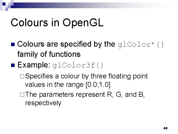 Colours in Open. GL Colours are specified by the gl. Color*() family of functions