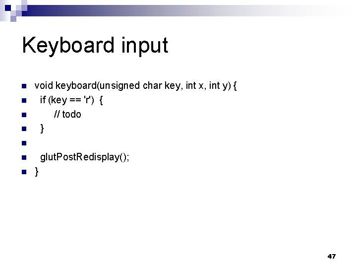 Keyboard input n n void keyboard(unsigned char key, int x, int y) { if