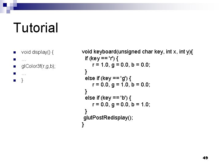 Tutorial n n n void display() { … gl. Color 3 f(r, g, b);