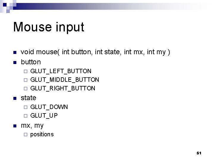 Mouse input n n void mouse( int button, int state, int mx, int my