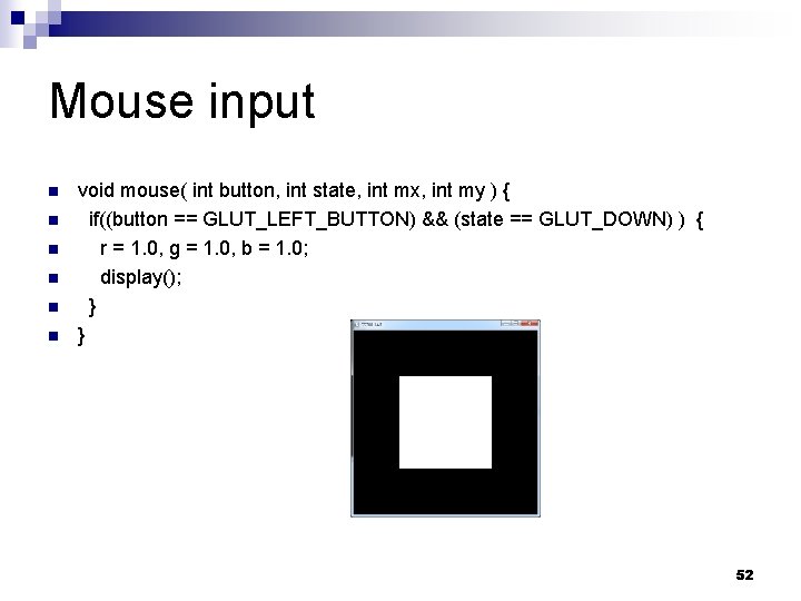 Mouse input n n n void mouse( int button, int state, int mx, int