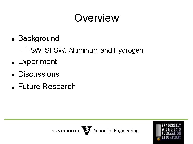 Overview Background FSW, SFSW, Aluminum and Hydrogen Experiment Discussions Future Research 