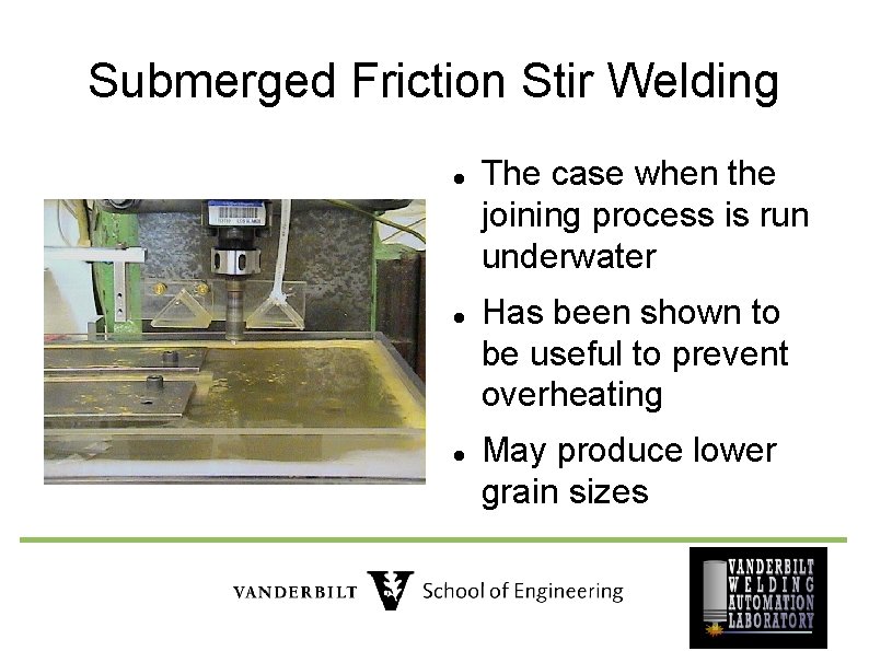 Submerged Friction Stir Welding The case when the joining process is run underwater Has