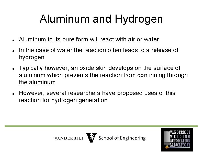 Aluminum and Hydrogen Aluminum in its pure form will react with air or water