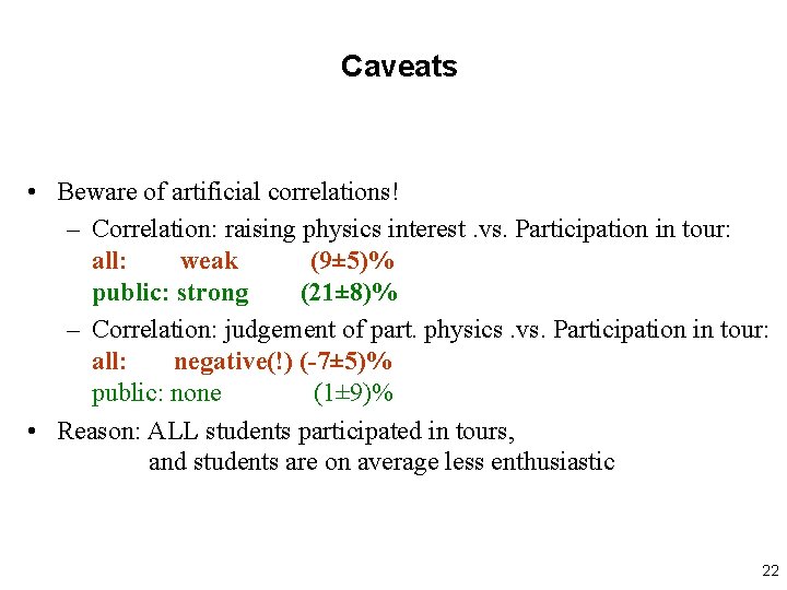 Caveats • Beware of artificial correlations! – Correlation: raising physics interest. vs. Participation in