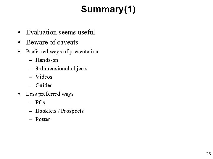 Summary(1) • Evaluation seems useful • Beware of caveats • Preferred ways of presentation