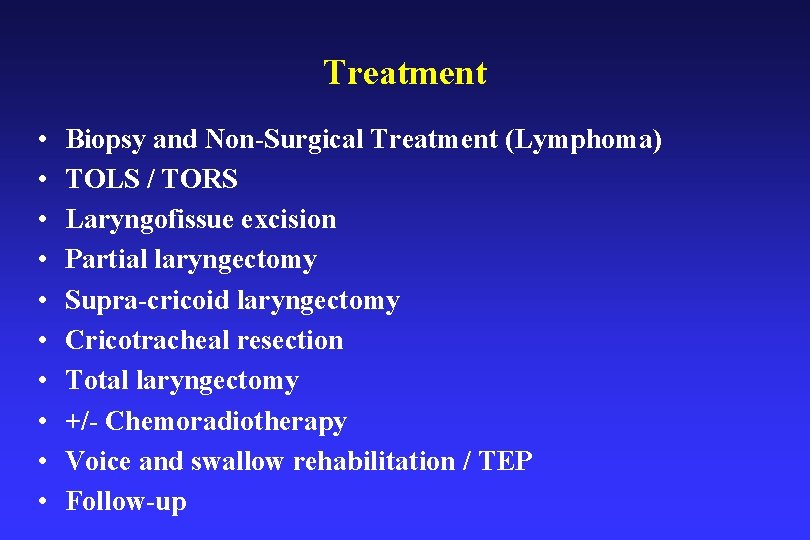 Treatment • • • Biopsy and Non-Surgical Treatment (Lymphoma) TOLS / TORS Laryngofissue excision