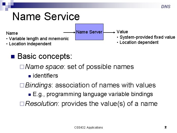 DNS Name Service Name • Variable length and mnemonic • Location independent n Name