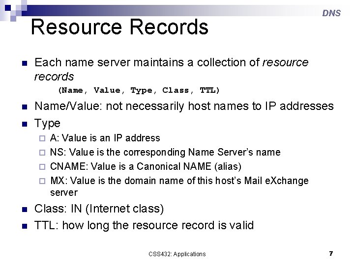 Resource Records n DNS Each name server maintains a collection of resource records (Name,