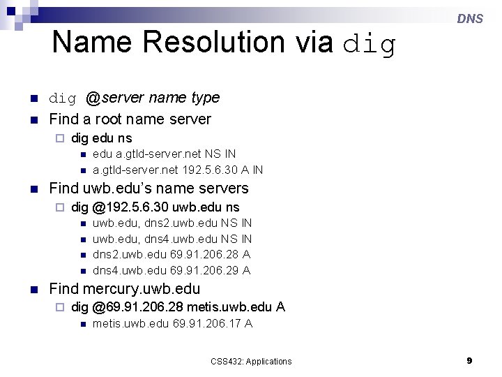 Name Resolution via dig n n dig @server name type Find a root name