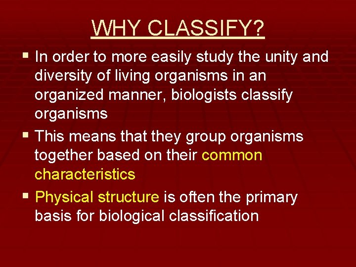 WHY CLASSIFY? § In order to more easily study the unity and diversity of