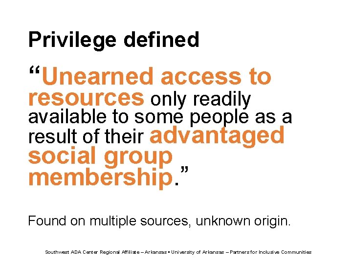 Privilege defined “Unearned access to resources only readily available to some people as a