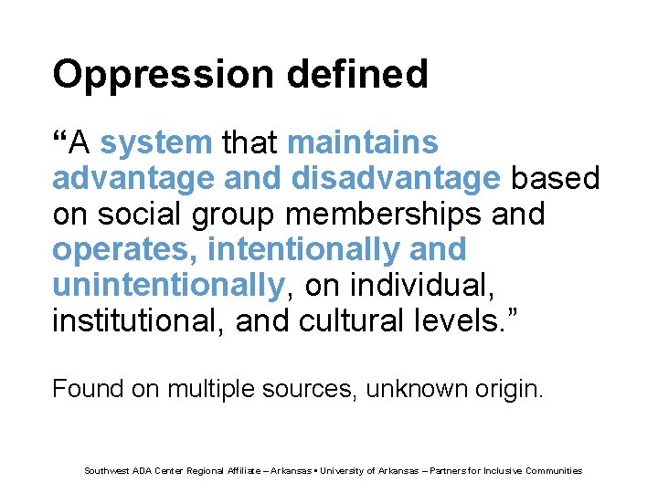 Oppression defined “A system that maintains advantage and disadvantage based on social group memberships