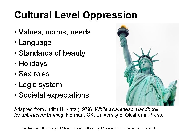 Cultural Level Oppression • Values, norms, needs • Language • Standards of beauty •