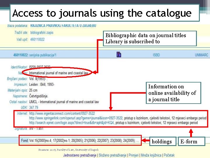 Access to journals using the catalogue Bibliographic data on journal titles Library is subscribed